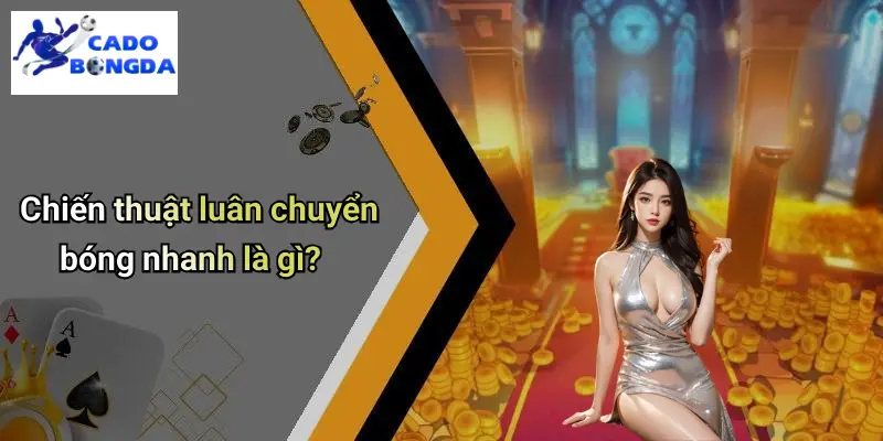Chiến Thuật Luân Chuyển Bóng Nhanh