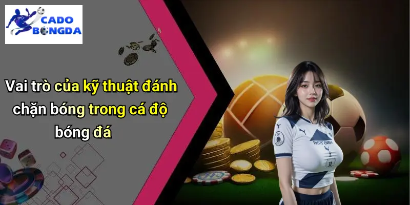 Kỹ Thuật Đánh Chặn Bóng