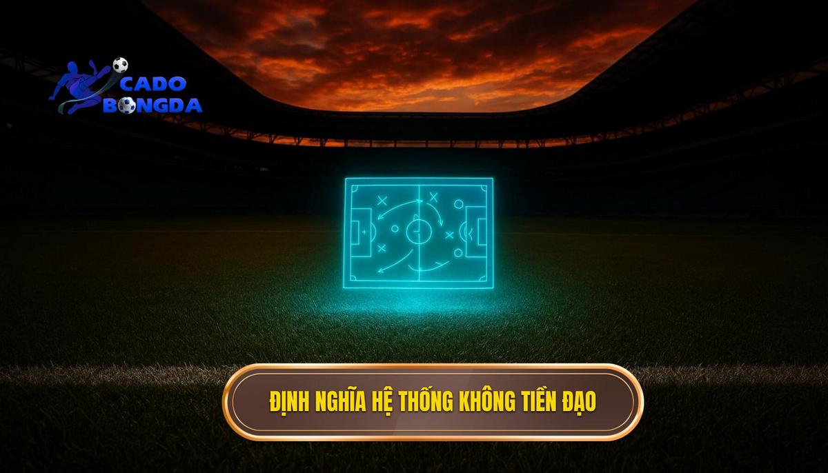 Bản chất và định nghĩa của hệ thống không tiền đạo
