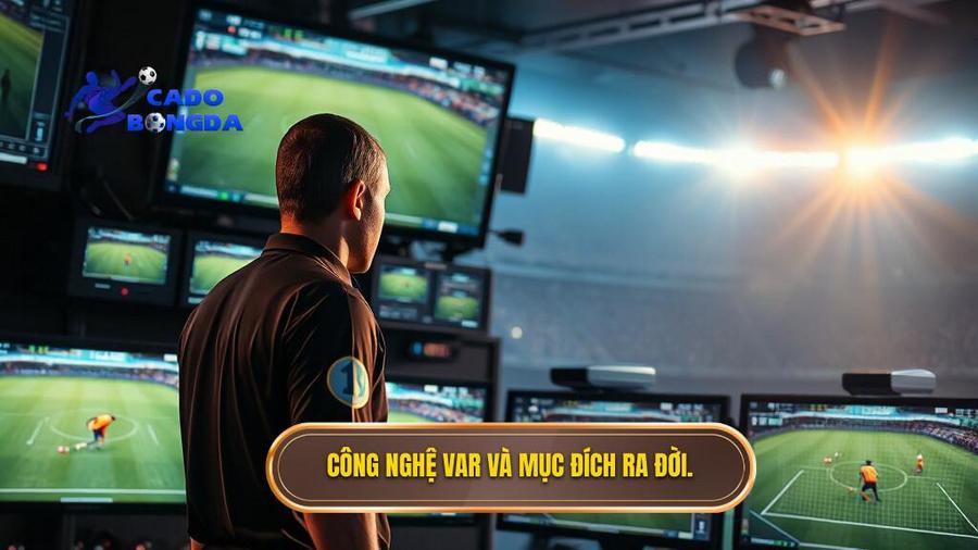 Công nghệ VAR là gì? Định nghĩa và mục đích ra đời