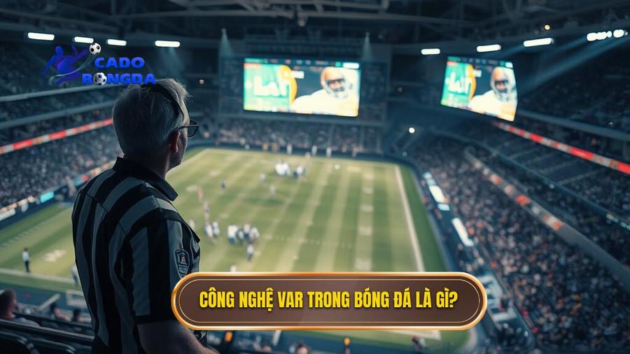 Công nghệ VAR trong bóng đá là gì