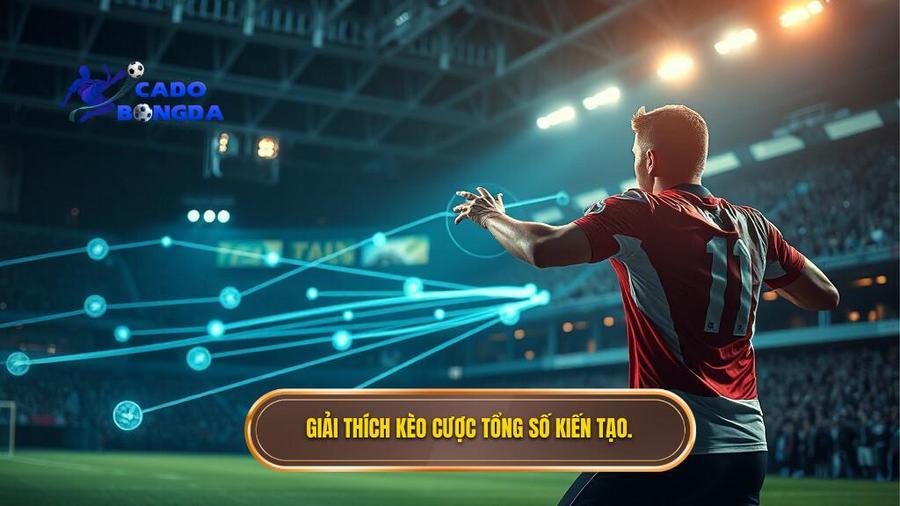 1. Giải thích kèo cược tổng số kiến tạo.