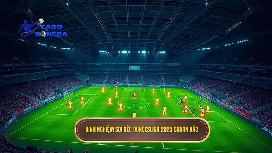Soi Kèo Các Trận Đấu Bundesliga 2025: Phân Tích Chuyên Sâu Và Chiến Thuật Thắng Kèo 2 2. Kinh nghiệm soi kèo Bundesliga 2025 chuẩn xác
