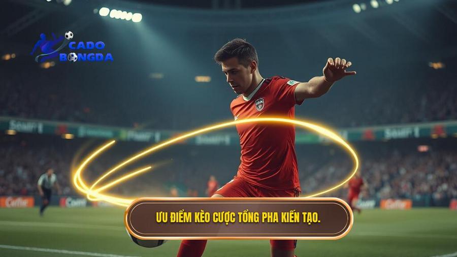 3. Ưu điểm kèo cược tổng pha kiến tạo.
