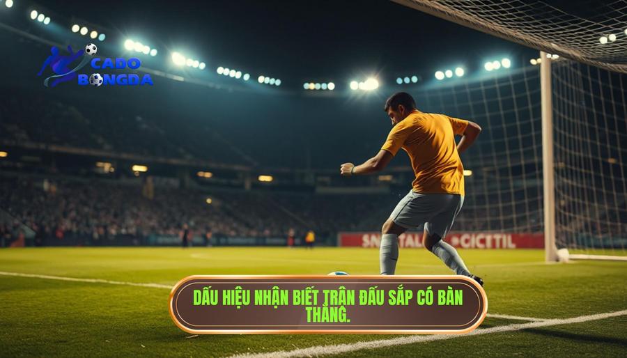 Trận đấu bắt đầu có mùi bàn thắng: Nghệ thuật đọc trận đấu và chốt kèo thành công 2 Dấu hiệu nhận biết trận đấu bắt đầu có mùi bàn thắng từ góc độ chuyên môn
