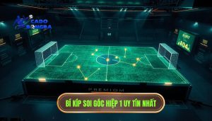 Kinh nghiệm soi góc hiệp 1: Nghệ thuật đọc vị trận đấu từ những phút đầu